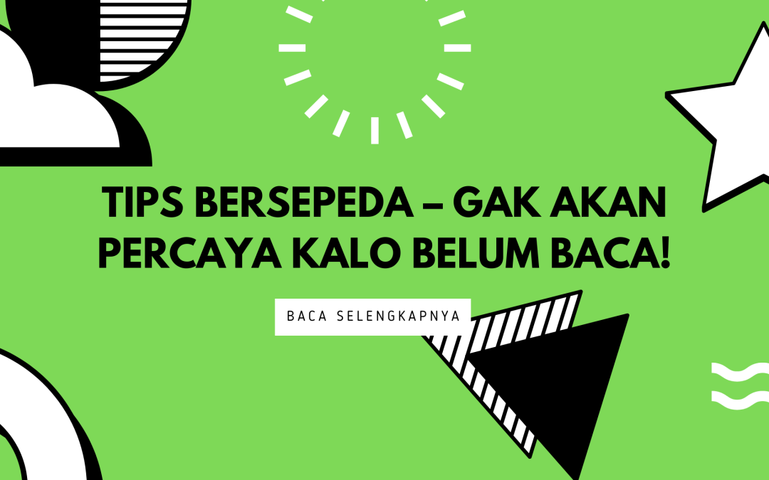  Tips Bersepeda – Gak akan percaya kalo belum baca!