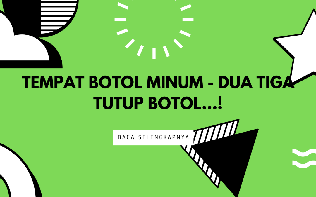 Tempat Botol Minum – Dua Tiga Tutup Botol…!
