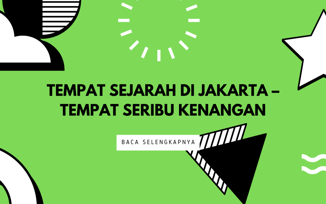 Tempat Sejarah di Jakarta – Tempat Seribu Kenangan