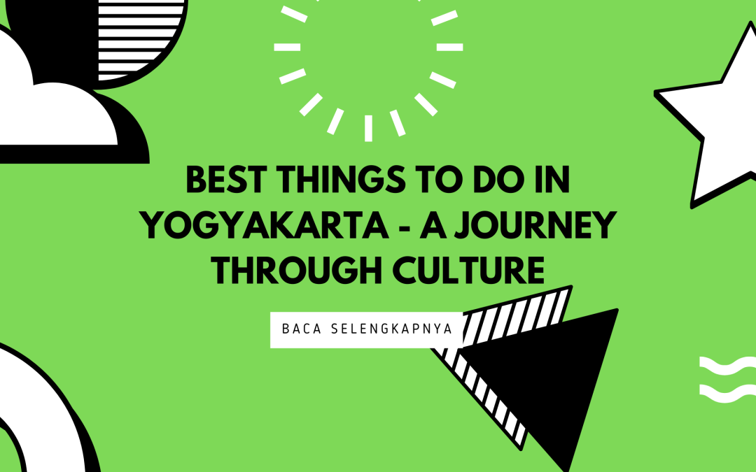 Best Things to Do in Yogyakarta – A Journey Through Culture