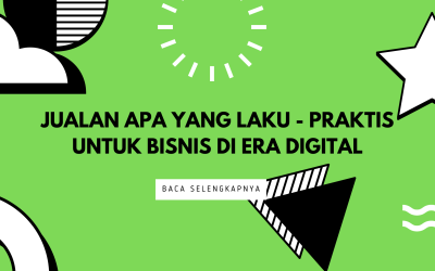 Jualan Apa yang Laku – Praktis Untuk Bisnis di Era Digital