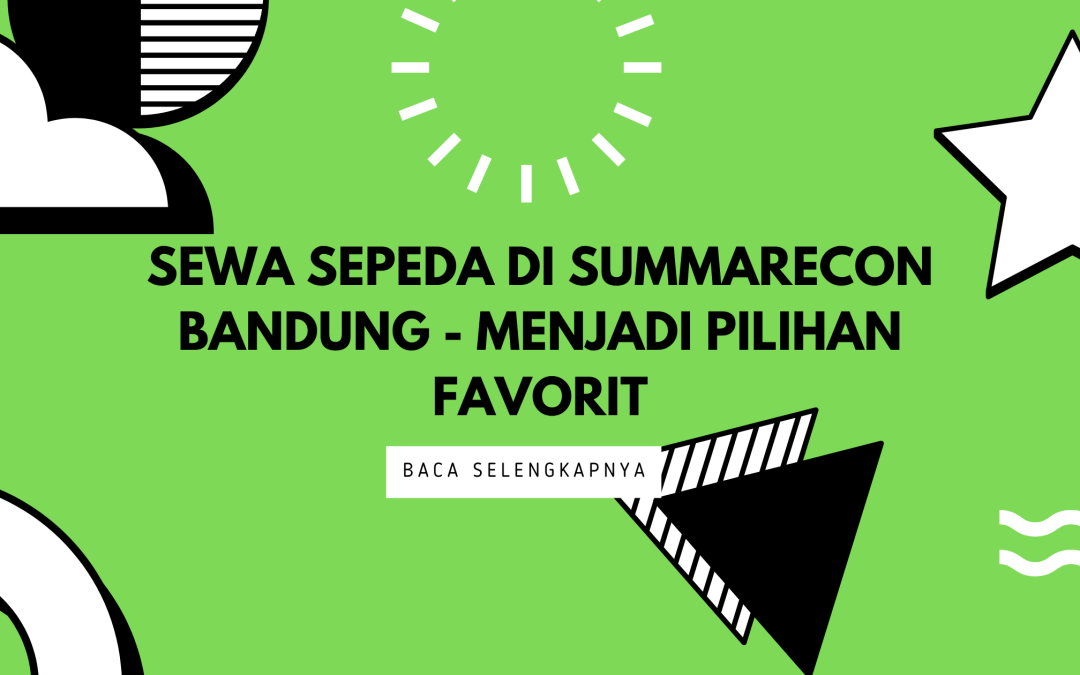 Sewa Sepeda di Summarecon Bandung – Menjadi Pilihan Favorit