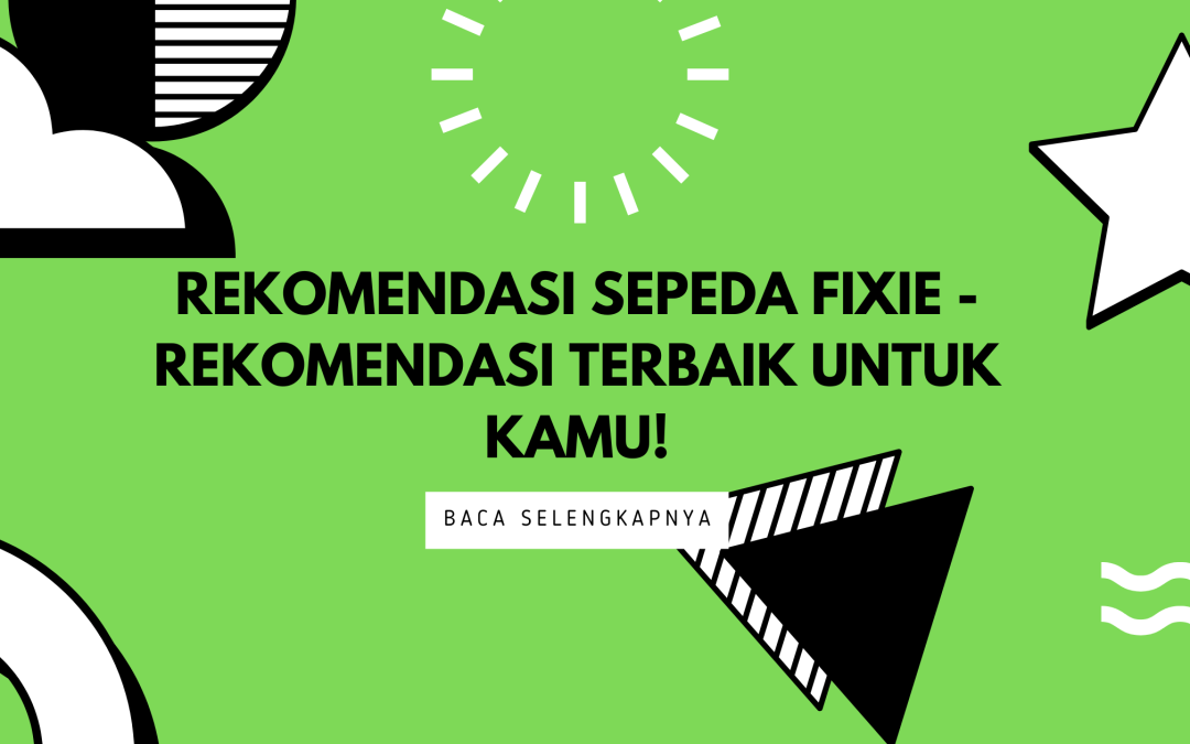 Rekomendasi Sepeda Fixie – Rekomendasi Terbaik untuk Kamu!