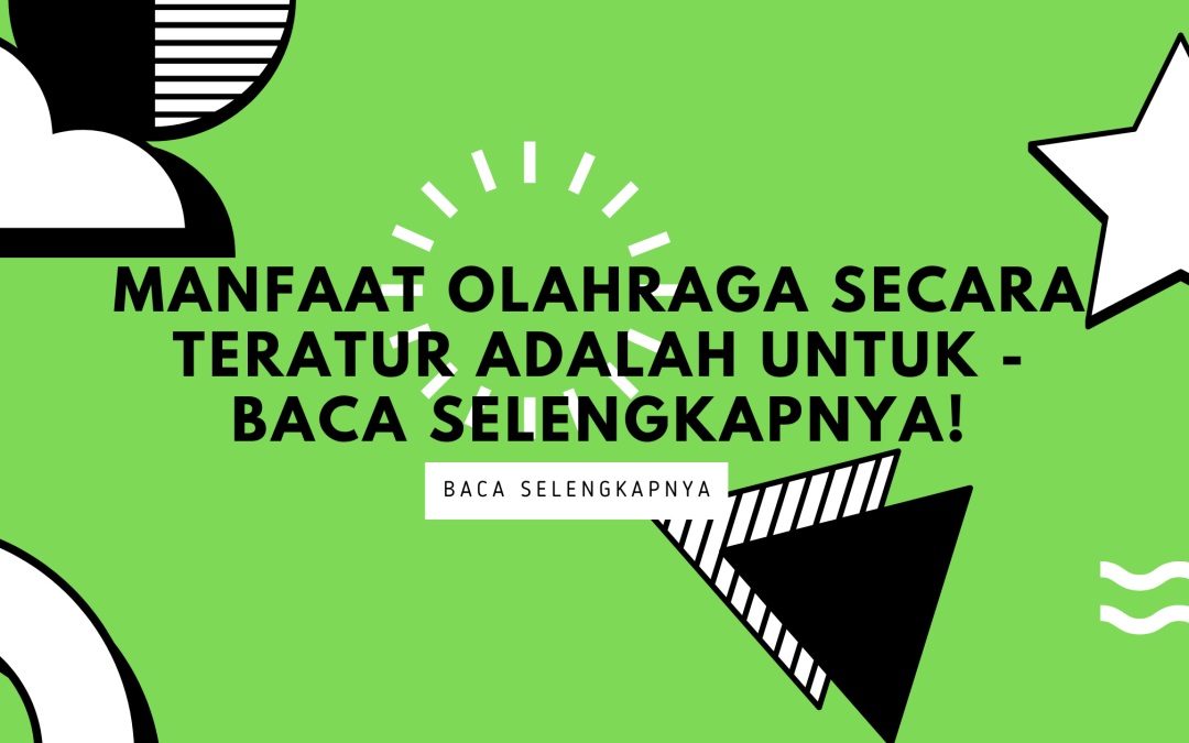 Manfaat Olahraga Secara Teratur Adalah Untuk – Baca Selengkapnya!