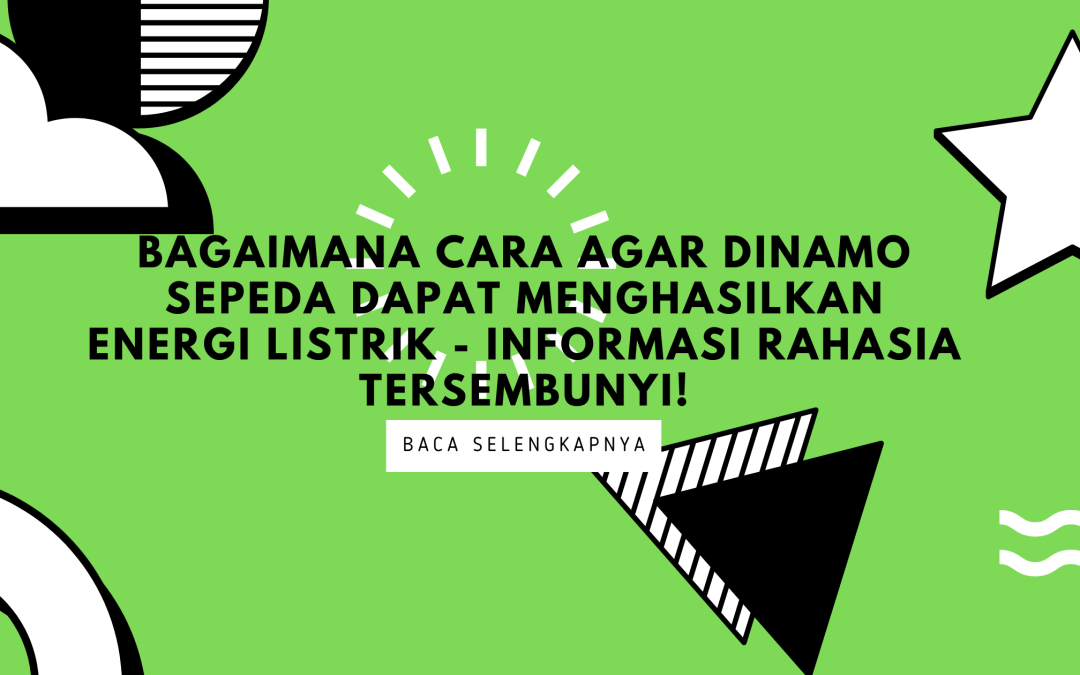 Bagaimana Cara Agar Dinamo Sepeda Dapat Menghasilkan Energi Listrik – Informasi Rahasia Tersembunyi!