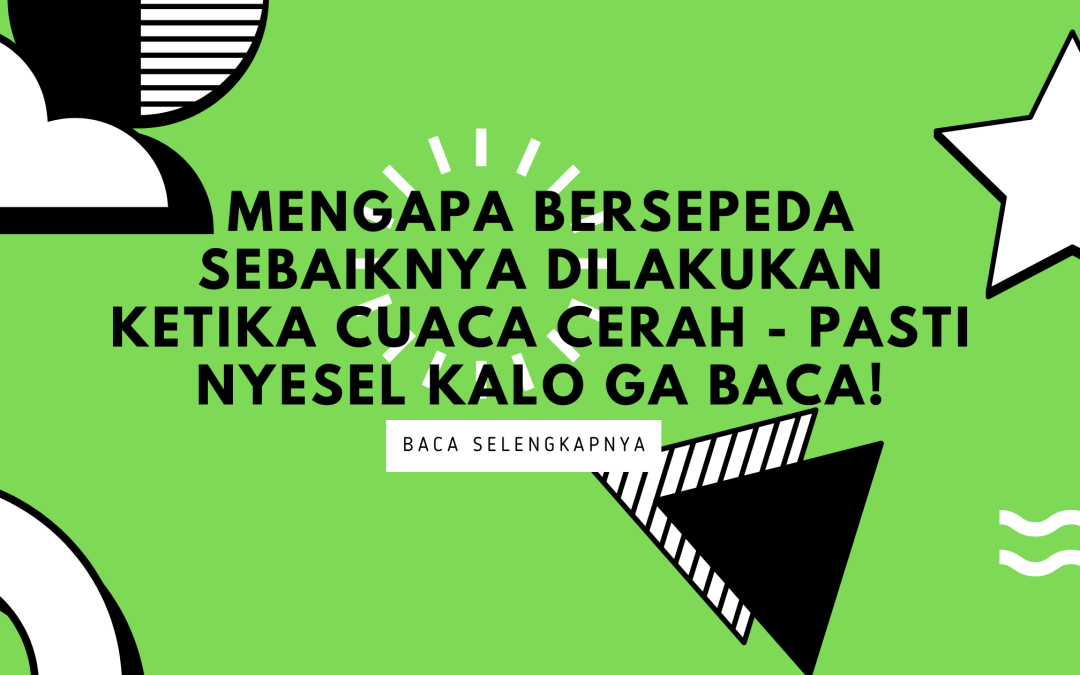 Mengapa Bersepeda Sebaiknya Dilakukan Ketika Cuaca Cerah