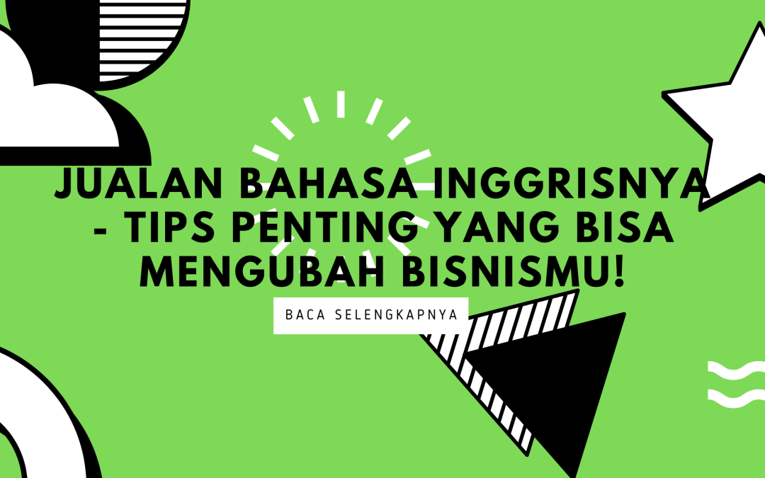 Jualan Bahasa Inggrisnya – Tips Penting Yang Bisa Mengubah Bisnismu!