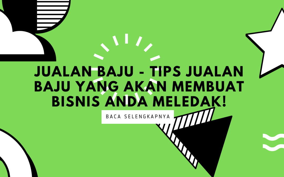 Jualan Baju – Tips Jualan Yang Bisa Bisnis Kamu Meledak!