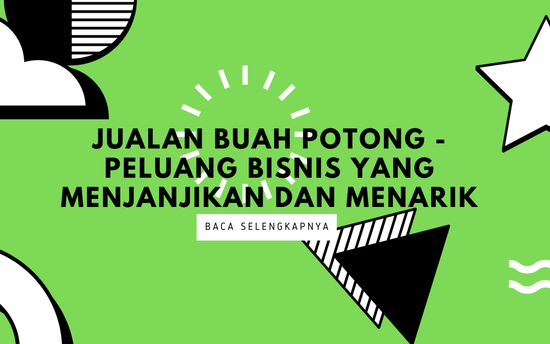 Jualan Buah Potong – Peluang Bisnis yang Menjanjikan dan Menarik