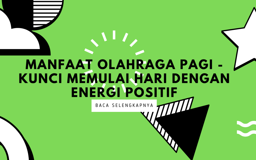 Manfaat Olahraga Pagi – Kunci Memulai Hari dengan Energi Positif!