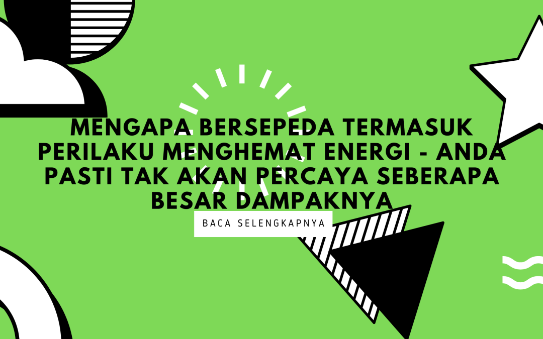 Mengapa Bersepeda Termasuk Perilaku Menghemat Energi –  Seberapa Besar Dampaknya?
