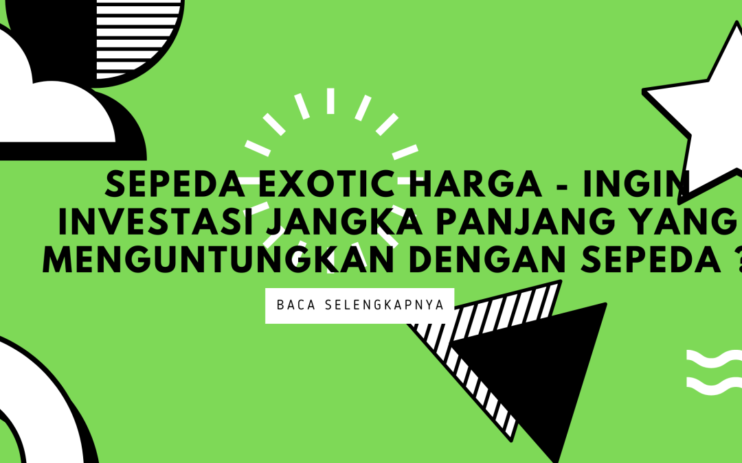 Sepeda Exotic Harga – Panduan Untuk Pembeli yang Cerdas