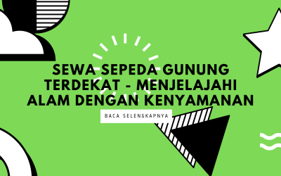 Sewa Sepeda Gunung Terdekat – Menjelajahi Alam dengan Kenyamanan
