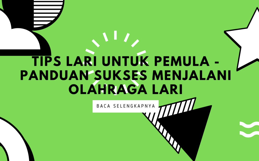 Tips Lari untuk Pemula – Panduan Lengkap Olahraga Lari!