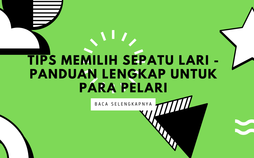 Tips Memilih Sepatu Lari – Panduan Lengkap untuk Para Pelari