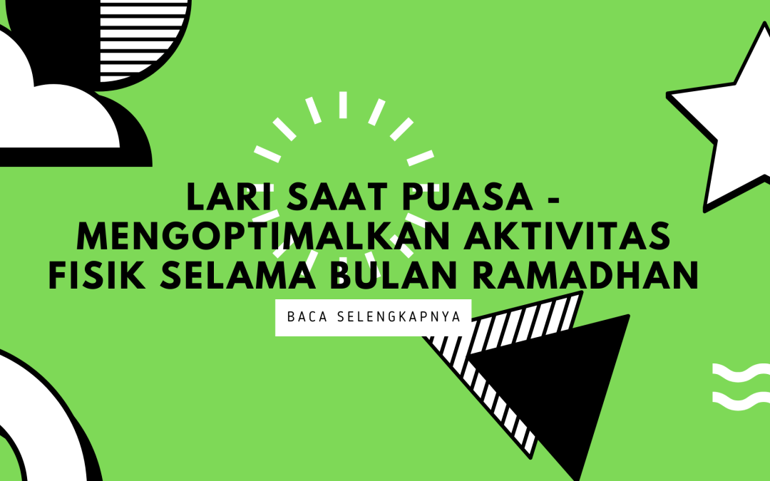 Lari Saat Puasa – Mengoptimalkan Aktivitas Fisik Selama Bulan Ramadhan