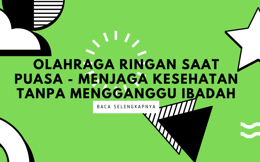 Olahraga Ringan Saat Puasa – Menjaga Kesehatan Tanpa Mengganggu Ibadah