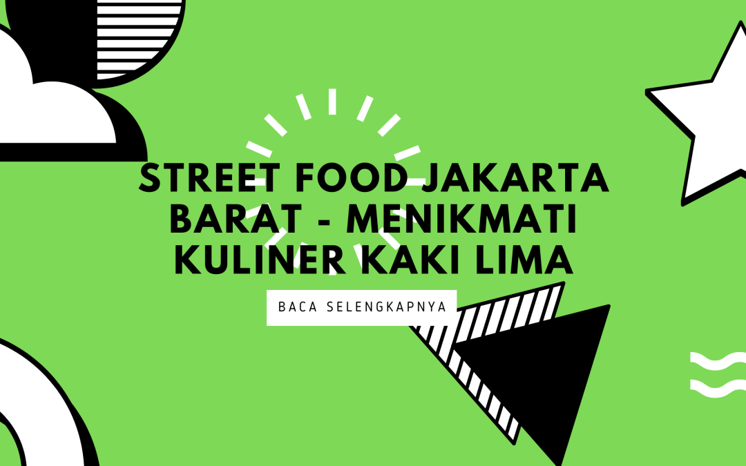 Street Food Jakarta Barat – Menikmati Kuliner Kaki Lima