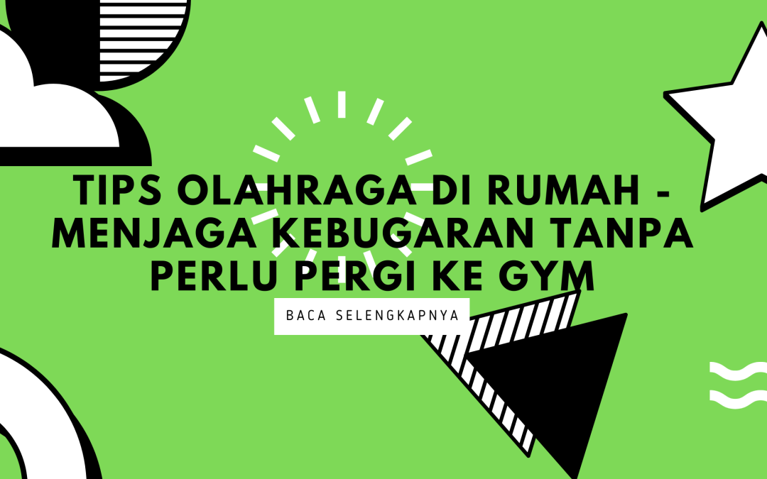 Tips Olahraga di Rumah – Menjaga Kebugaran Tanpa Perlu Pergi ke Gym