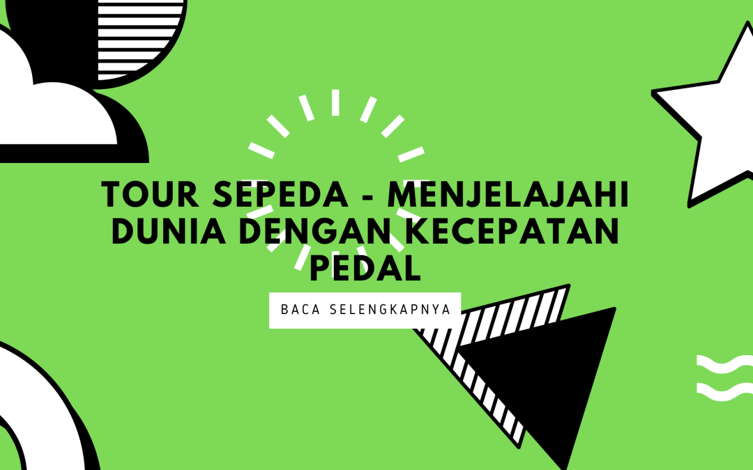 Tour Sepeda – Menjelajahi Dunia dengan Kecepatan Pedal