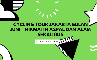 Cycling Tour Jakarta Bulan Juni – Nikmatin Aspal dan Alam Sekaligus