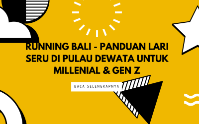 Running Bali – Panduan Lari Seru di Pulau Dewata untuk Millenial & Gen Z