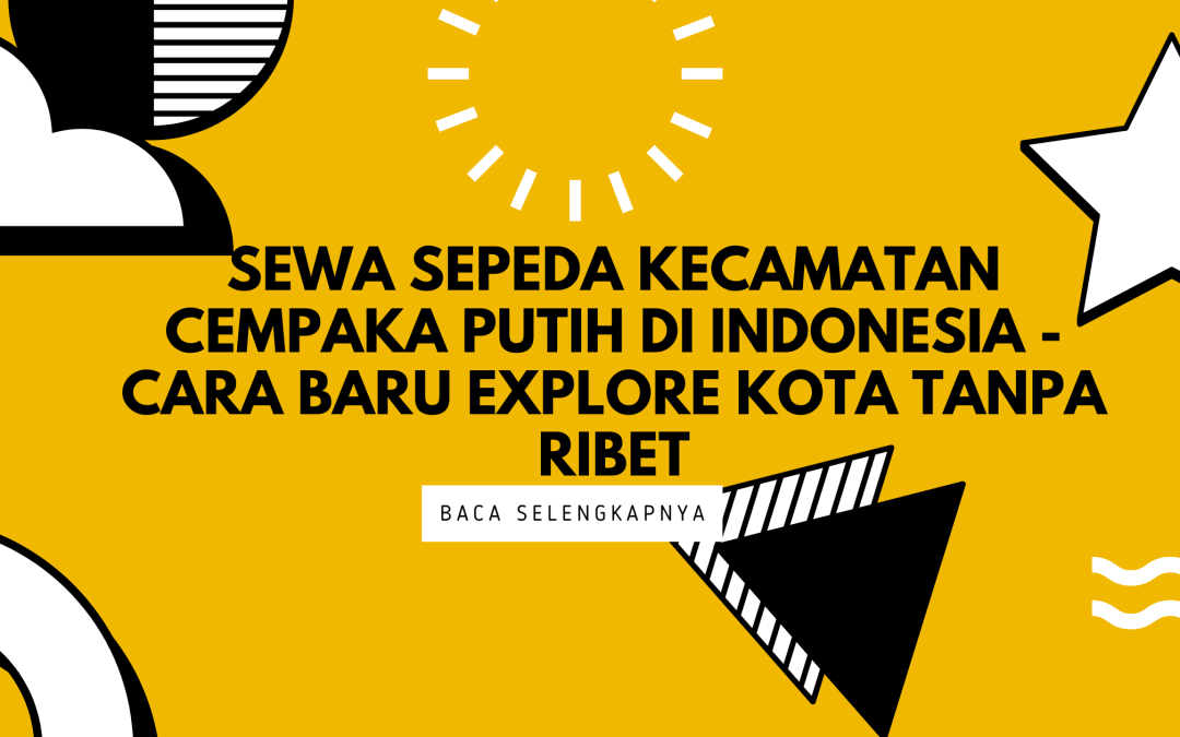 Sewa Sepeda Kecamatan Cempaka Putih di Indonesia – Cara Baru Explore Kota Tanpa Ribet