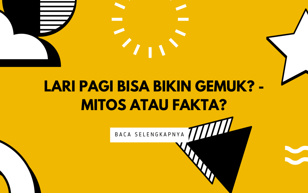 Lari Pagi Bisa Bikin Gemuk? – Mitos atau Fakta?