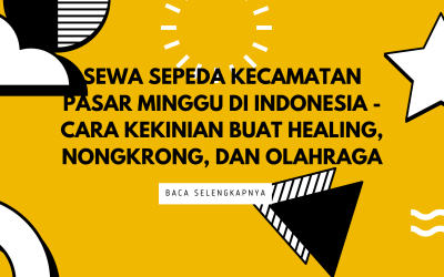 Sewa Sepeda Kecamatan Pasar Minggu di Indonesia – Cara Kekinian Buat Healing, Nongkrong, dan Olahraga
