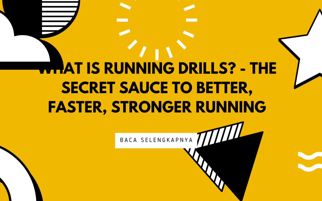 What Is Running Drills? – The Secret Sauce to Better, Faster, Stronger Running
