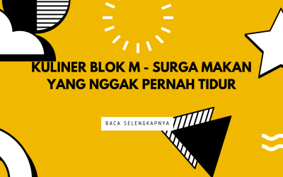 Kuliner Blok M – Surga Makan yang Nggak Pernah Tidur