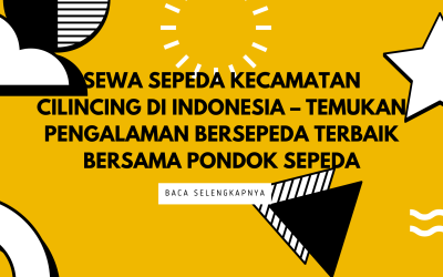 Sewa Sepeda Kecamatan Cilincing di Indonesia – Temukan Pengalaman Bersepeda Terbaik Bersama Pondok Sepeda