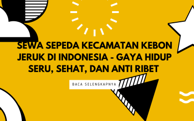 Sewa Sepeda Kecamatan Kebon Jeruk di Indonesia – Gaya Hidup Seru, Sehat, dan Anti Ribet